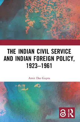 Das Gupta |  The Indian Civil Service and Indian Foreign Policy, 1923-1961 | Buch |  Sack Fachmedien
