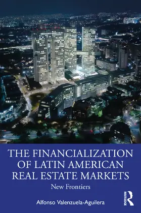 Valenzuela Aguilera |  The Financialization of Latin American Real Estate Markets | Buch |  Sack Fachmedien