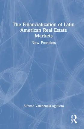 Valenzuela Aguilera |  The Financialization of Latin American Real Estate Markets | Buch |  Sack Fachmedien