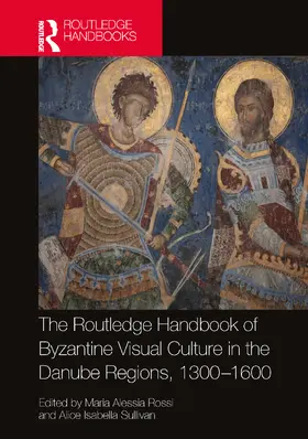 Rossi / Sullivan |  The Routledge Handbook of Byzantine Visual Culture in the Danube Regions, 1300-1600 | Buch |  Sack Fachmedien