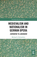 Richardson |  Medievalism and Nationalism in German Opera | Buch |  Sack Fachmedien