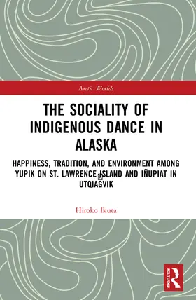 Ikuta |  The Sociality of Indigenous Dance in Alaska | Buch |  Sack Fachmedien