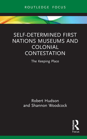 Hudson / Woodcock | Self-Determined First Nations Museums and Colonial Contestation | Buch | 978-0-367-64177-1 | sack.de