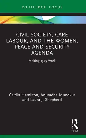 Hamilton / Mundkur / Shepherd | Civil Society, Care Labour, and the Women, Peace and Security Agenda | Buch | 978-0-367-64277-8 | sack.de