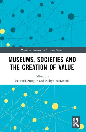 Morphy / McKenzie |  Museums, Societies and the Creation of Value | Buch |  Sack Fachmedien