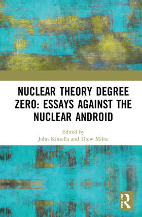 Kinsella / Milne |  Nuclear Theory Degree Zero: Essays Against the Nuclear Android | Buch |  Sack Fachmedien