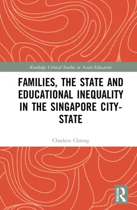 Chiong |  Families, the State and Educational Inequality in the Singapore City-State | Buch |  Sack Fachmedien