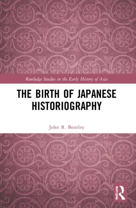Bentley |  The Birth of Japanese Historiography | Buch |  Sack Fachmedien