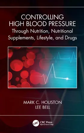 Houston / Bell |  Controlling High Blood Pressure through Nutrition, Nutritional Supplements, Lifestyle, and Drugs | Buch |  Sack Fachmedien