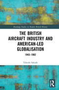 Sakade |  The British Aircraft Industry and American-led Globalisation | Buch |  Sack Fachmedien