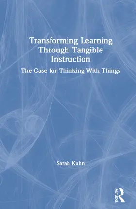 Kuhn |  Transforming Learning Through Tangible Instruction | Buch |  Sack Fachmedien