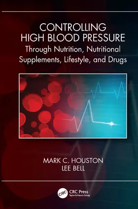 Houston / Bell |  Controlling High Blood Pressure through Nutrition, Nutritional Supplements, Lifestyle, and Drugs | Buch |  Sack Fachmedien