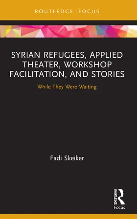 Skeiker |  Syrian Refugees, Applied Theater, Workshop Facilitation, and Stories | Buch |  Sack Fachmedien