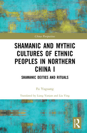 Yuguang | Shamanic and Mythic Cultures of Ethnic Peoples in Northern China I | Buch | sack.de