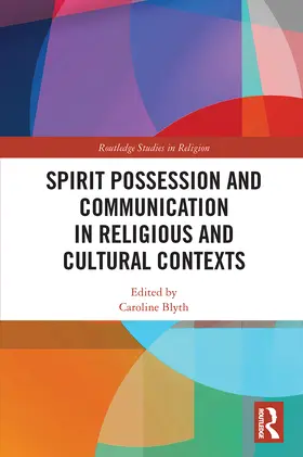 Blyth |  Spirit Possession and Communication in Religious and Cultural Contexts | Buch |  Sack Fachmedien