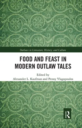 Kaufman / Vlagopoulos |  Food and Feast in Modern Outlaw Tales | Buch |  Sack Fachmedien
