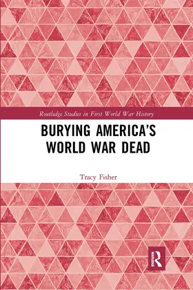 Fisher |  Burying America’s World War Dead | Buch |  Sack Fachmedien