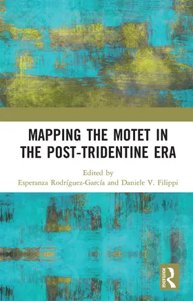 Rodríguez-García / Filippi |  Mapping the Motet in the Post-Tridentine Era | Buch |  Sack Fachmedien