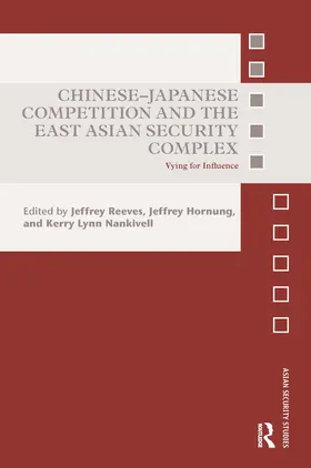 Reeves / Hornung / Nankivell | Chinese-Japanese Competition and the East Asian Security Complex | Buch | 978-0-367-66779-5 | www.sack.de