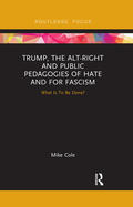 Cole |  Trump, the Alt-Right and Public Pedagogies of Hate and for Fascism | Buch |  Sack Fachmedien