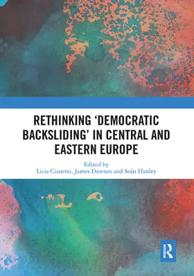 Cianetti / Dawson / Hanley |  Rethinking 'Democratic Backsliding' in Central and Eastern Europe | Buch |  Sack Fachmedien