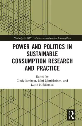 Isenhour / Martiskainen / Middlemiss |  Power and Politics in Sustainable Consumption Research and Practice | Buch |  Sack Fachmedien