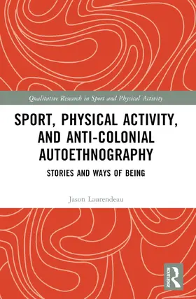 Laurendeau |  Sport, Physical Activity, and Anti-Colonial Autoethnography | Buch |  Sack Fachmedien