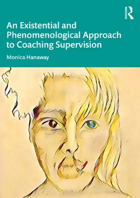 Hanaway |  An Existential and Phenomenological Approach to Coaching Supervision | Buch |  Sack Fachmedien