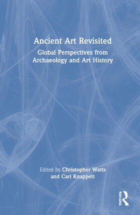 Knappett / Watts | Ancient Art Revisited | Buch | 978-0-367-67364-2 | sack.de