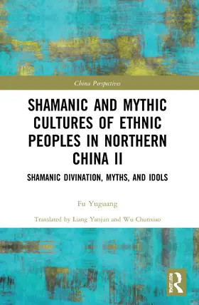 Yuguang |  Shamanic and Mythic Cultures of Ethnic Peoples in Northern China II | Buch |  Sack Fachmedien