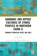 Yuguang |  Shamanic and Mythic Cultures of Ethnic Peoples in Northern China II | Buch |  Sack Fachmedien