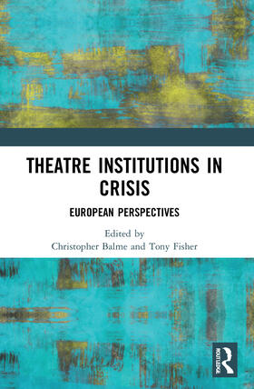 Balme / Fisher |  Theatre Institutions in Crisis | Buch |  Sack Fachmedien