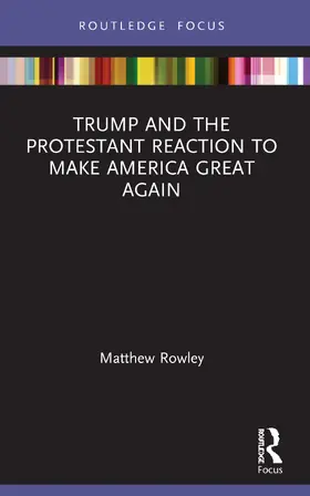 Rowley |  Trump and the Protestant Reaction to Make America Great Again | Buch |  Sack Fachmedien