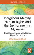 Liljeblad |  Indigenous Identity, Human Rights, and the Environment in Myanmar | Buch |  Sack Fachmedien