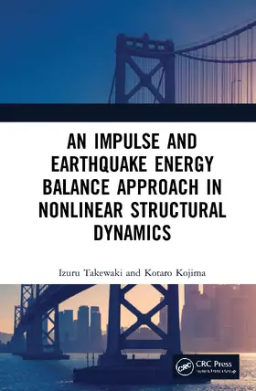 Takewaki / Kojima |  An Impulse and Earthquake Energy Balance Approach in Nonlinear Structural Dynamics | Buch |  Sack Fachmedien