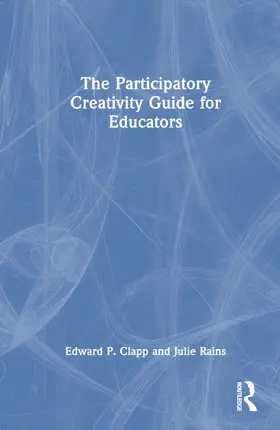 Clapp / Rains | The Participatory Creativity Guide for Educators | Buch | 978-0-367-68327-6 | sack.de