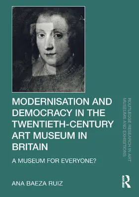 Baeza Ruiz |  Modernisation and Democracy in the Twentieth-Century Art Museum in Britain | Buch |  Sack Fachmedien