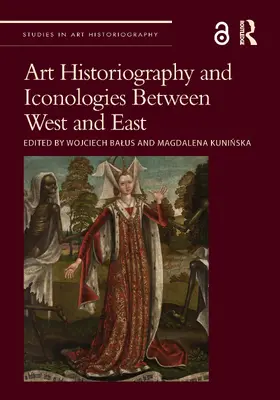 Kuninska / Balus |  Art Historiography and Iconologies Between West and East | Buch |  Sack Fachmedien