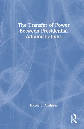 Anslover |  The Transfer of Power Between Presidential Administrations | Buch |  Sack Fachmedien