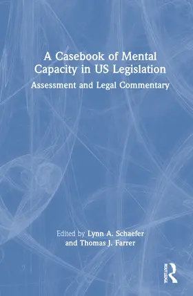 Schaefer / Farrer |  A Casebook of Mental Capacity in US Legislation | Buch |  Sack Fachmedien