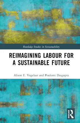 Vogelaar / Dasgupta |  Reimagining Labor for a Sustainable Future | Buch |  Sack Fachmedien
