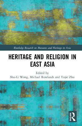 Wang / Rowlands / Zhu |  Heritage and Religion in East Asia | Buch |  Sack Fachmedien