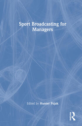Fujak / Frawley | Sport Broadcasting for Managers | Buch | 978-0-367-69022-9 | sack.de