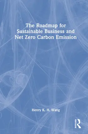 Wang |  The Roadmap for Sustainable Business and Net Zero Carbon Emission | Buch |  Sack Fachmedien