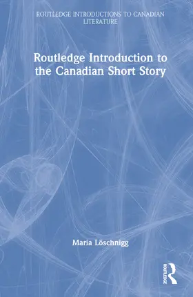 Löschnigg |  The Routledge Introduction to the Canadian Short Story | Buch |  Sack Fachmedien