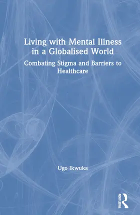 Ikwuka |  Living with Mental Illness in a Globalised World | Buch |  Sack Fachmedien