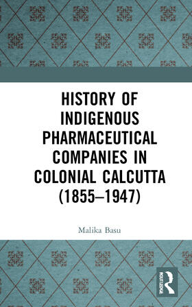 Basu | History of Indigenous Pharmaceutical Companies in Colonial Calcutta (1855-1947) | Buch | 978-0-367-69962-8 | sack.de