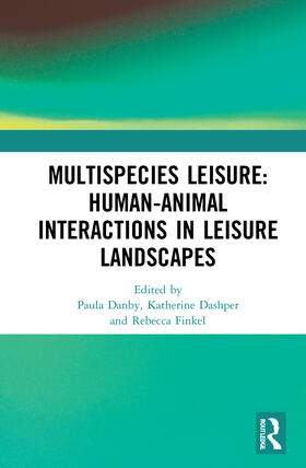 Danby / Dashper / Finkel | Multispecies Leisure: Human-Animal Interactions in Leisure Landscapes | Buch | sack.de