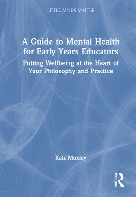 Moxley |  A Guide to Mental Health for Early Years Educators | Buch |  Sack Fachmedien