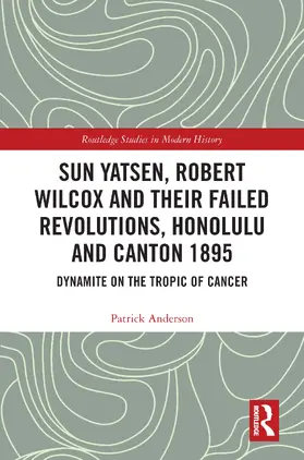 Anderson | Sun Yatsen, Robert Wilcox and Their Failed Revolutions, Honolulu and Canton 1895 | Buch | 978-0-367-70615-9 | sack.de